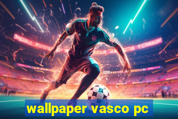 wallpaper vasco pc